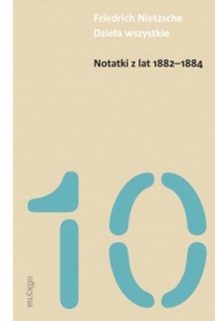 Notatki z lat 1882-1884, Friedrich Nietzsche