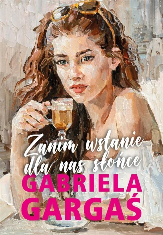 Zanim wstanie dla nas słońce, Gabriela Gargaś