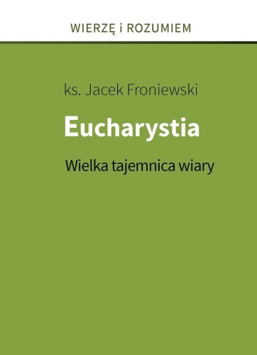 Eucharystia. Wielka tajemnica wiary