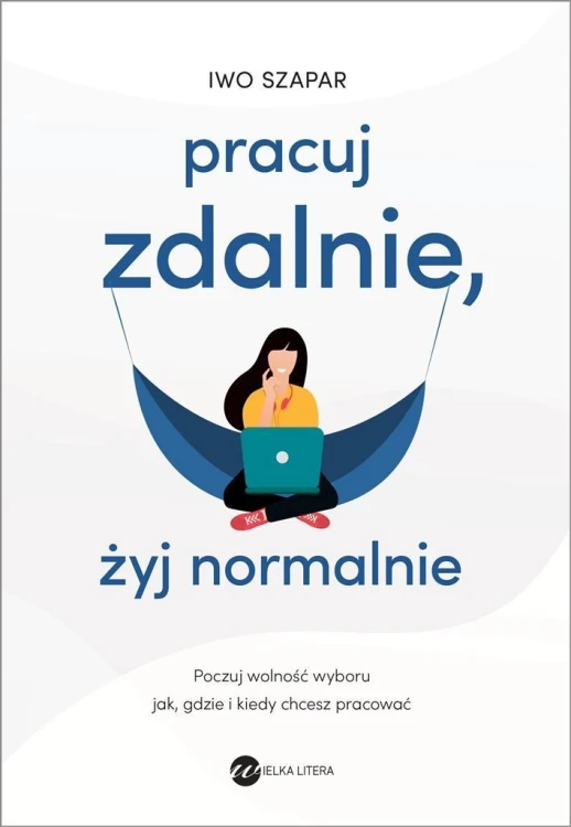 Pracuj zdalnie, żyj normalnie, Iwo Szapar
