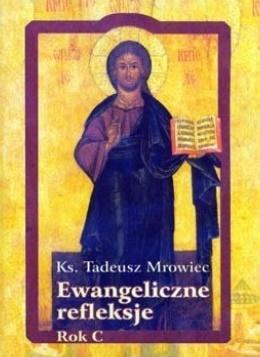 Ewangeliczne refleksje. Rok C, Tadeusz Mrowiec