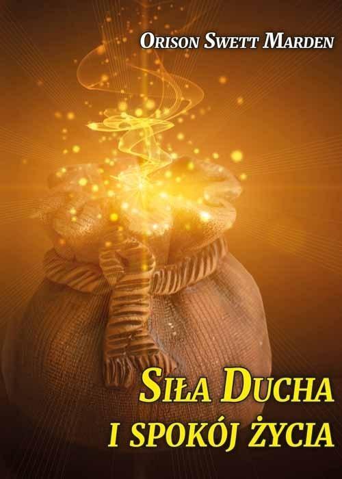 Siła Ducha i spokój życia, Orison Swett Marden