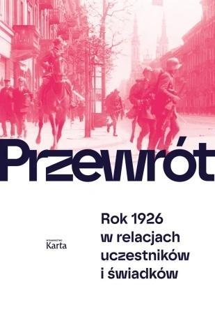 Przewrót. Rok 1926 w relacjach uczestników i...