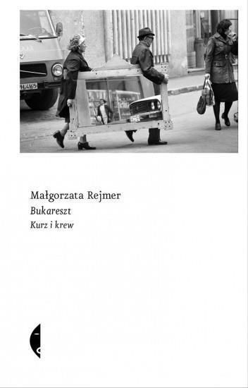 Bukareszt. Kurz i krew, Małgorzata Rejmer