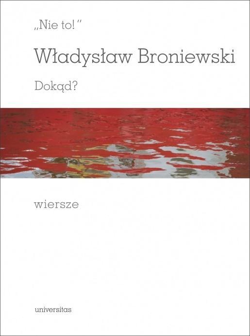 Nie to!. Dokąd?, Władysław Broniewski