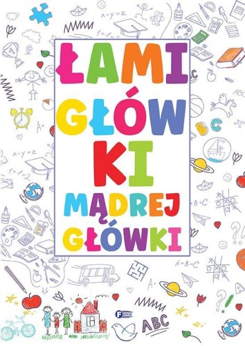 Łamigłówki mądrej główki, Opracowanie zbiorowe