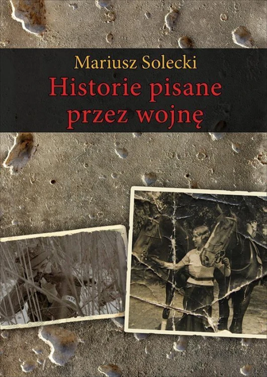 Historie pisane przez wojnę, Mariusz Solecki