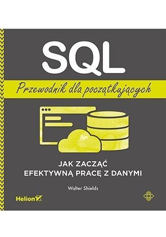 SQL. Przewodnik dla początkujących, Walter Shields