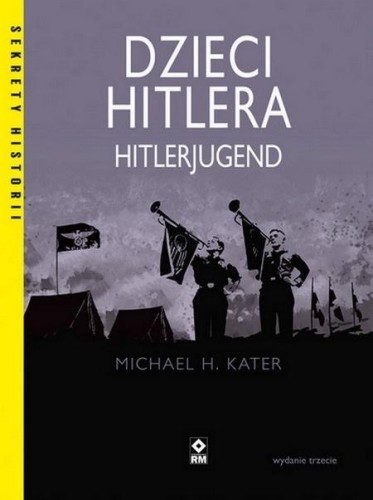 Dzieci Hitlera. Hitlerjugend w.3, Michael H Kater