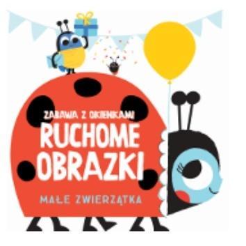 Ruchome obrazki - Małe zwierzątka, praca zbiorowa