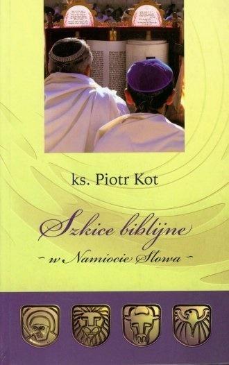Szkice Biblijne - w Namiocie Słowa, Piotr Kot