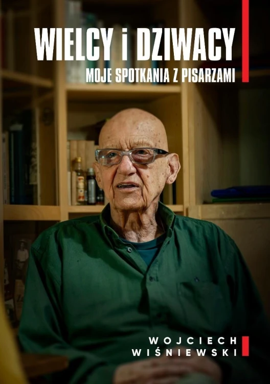 Wielcy i dziwacy. Moje spotkania z pisarzami