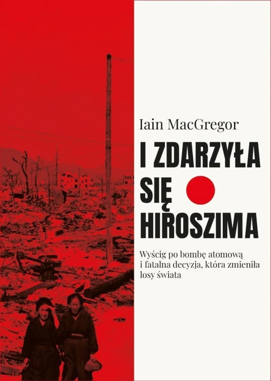 I zdarzyła się Hiroszima. Wyścig po bombę...
