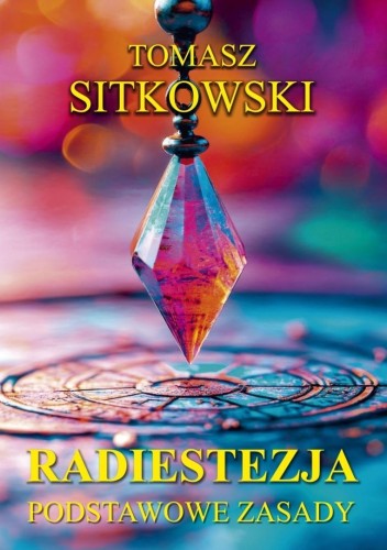 Radiestezja. Podstawowe zasady, Tomasz Sitkowski