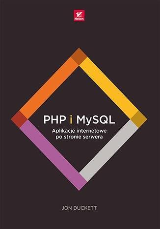 PHP i MySQL. Aplikacje internetowe..., Jon Duckett