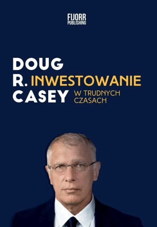 Inwestowanie w trudnych czasach wyd.2, Doug Casey