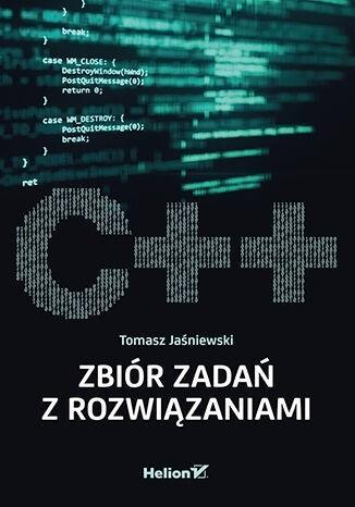 C++ Zbiór zadań z rozwiązaniami, Tomasz Jaśniewski
