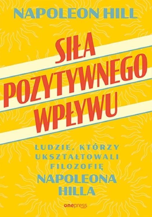 Siła pozytywnego wpływu, Napoleon Hill