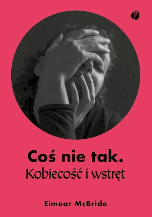 Coś nie tak. Kobiecość i wstręt, Eimear McBride