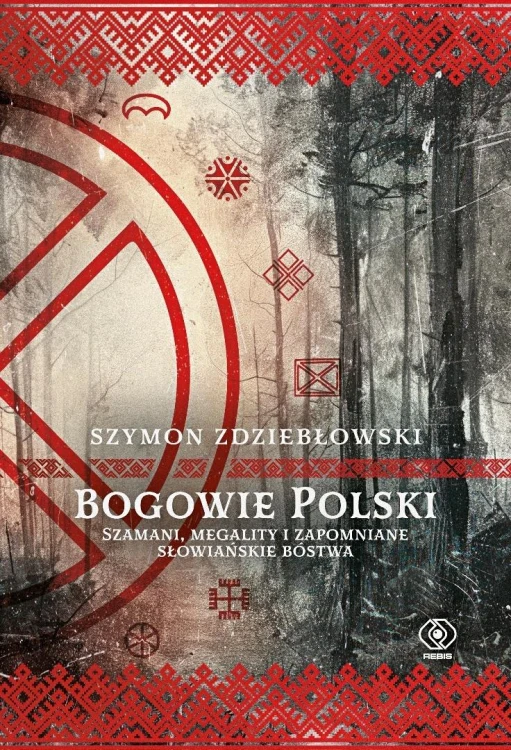 Bogowie Polski. Szamani, megality i zapomniane...