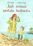 Jak mama została Indianką, Ulf Stark
