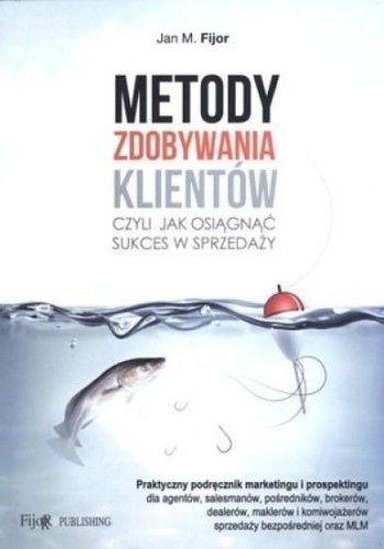 Metody zdobywania klientów, Jan M. Fijor