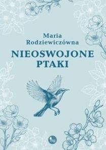 Nieoswojone ptaki, Maria Rodziewiczówna