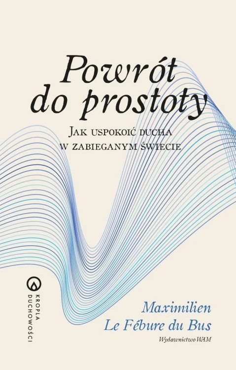 Powrót do prostoty. Jak uspokoić ducha w...