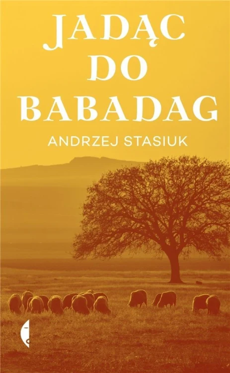 Jadąc do Babadag w.2021, Andrzej Stasiuk