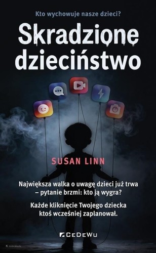 Skradzione dzieciństwo Kto wychowuje nasze dzieci?