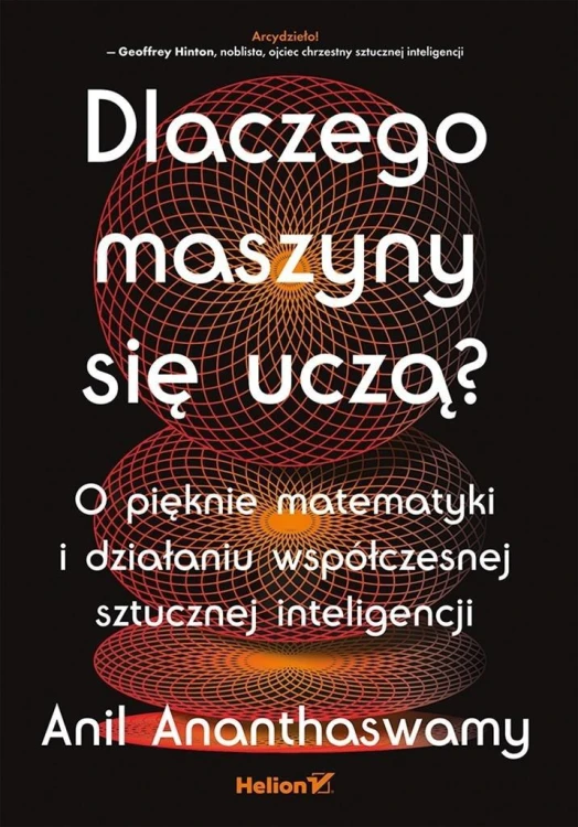 Dlaczego maszyny się uczą?, Anil Ananthaswamy
