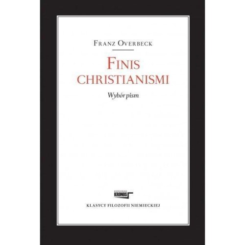 Finis christianismi. Wybór pism, Franz Overbeck