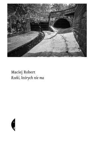 Rzeki, których nie ma, Maciej Robert