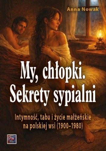 My chłopki. Sekrety sypialni..., Anna Nowak