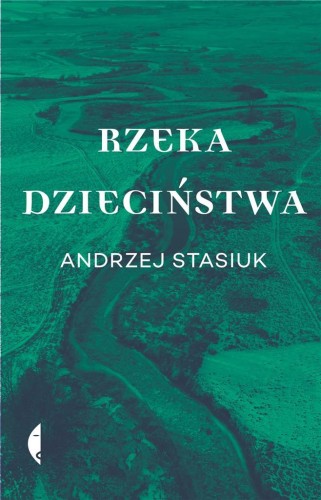 Rzeka dzieciństwa, Andrzej Stasiuk