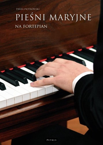 Pieśni maryjne na fortepian, Paweł Piotrowski