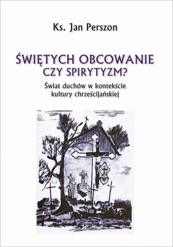 Świętych obcowanie czyli spirytyzm?, Jan Perszon