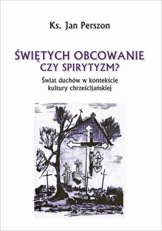 Świętych obcowanie czyli spirytyzm?, Jan Perszon