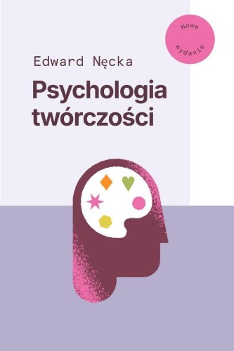 Psychologia twórczości. Nowe wydanie, Edward Nęcka