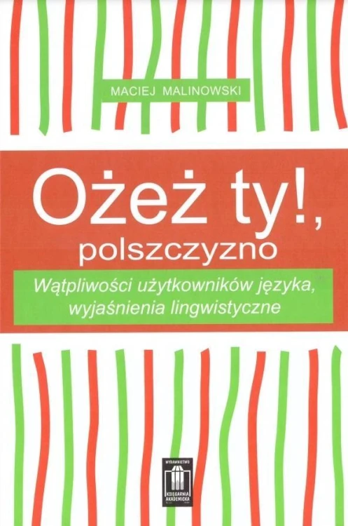 Ożesz ty!, polszczyzno, Maciej Malinowski