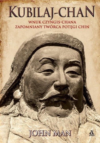 Kubilaj-chan. Wnuk Czyngis-chana, John Man