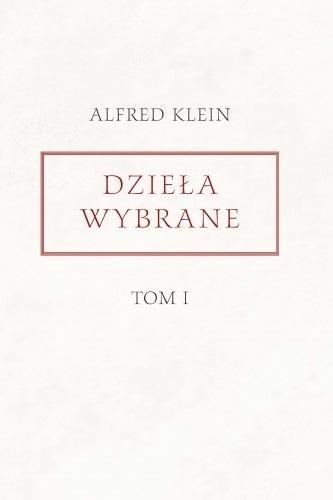 Dzieła wybrane T.1, Alfred Klein