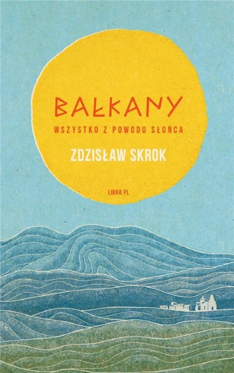 Bałkany. Wszystko z powodu słońca, Zdzisław Skrok