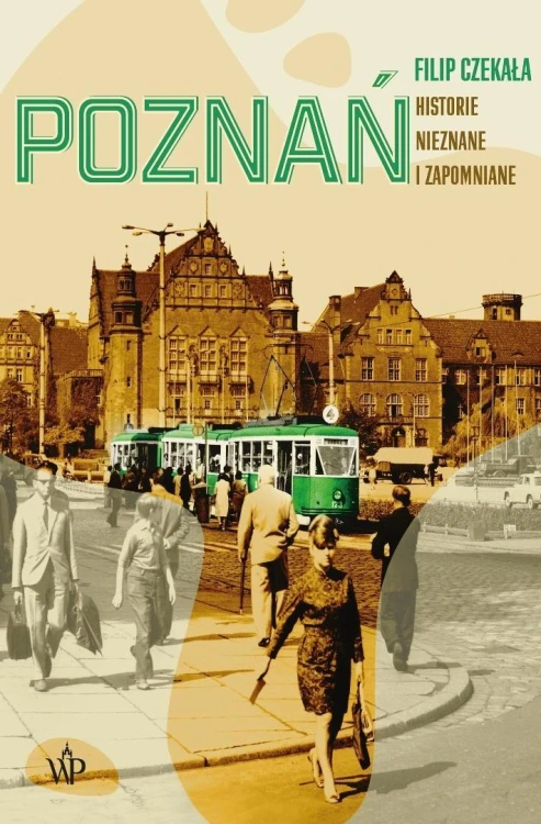 Poznań. Historie nieznane i zapomniane.