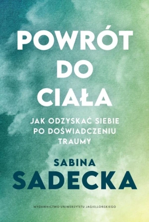 Powrót do ciała. Jak odzyskać siebie po...