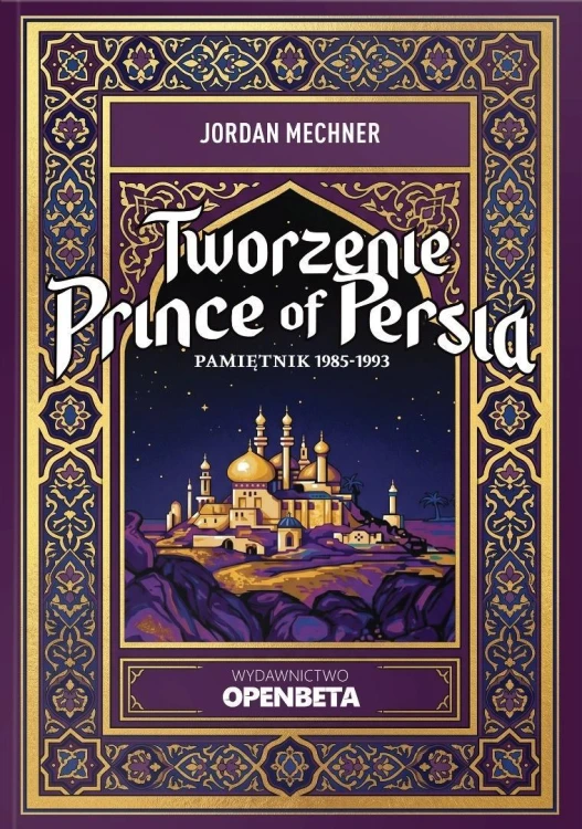 Tworzenie Prince of Persia. Pamiętnik 1985-1993