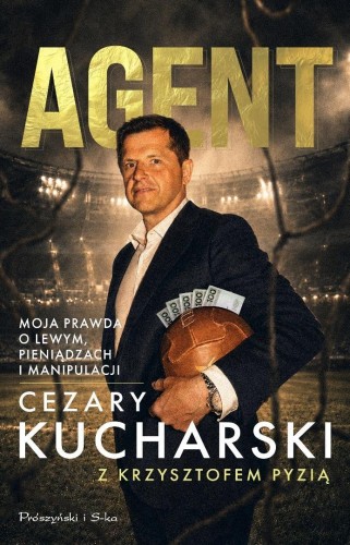 Agent. Moja prawda o Lewym, pieniądzach i...