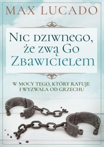 Nic dziwnego, że zwą Go Zbawicielem, Max Lucado