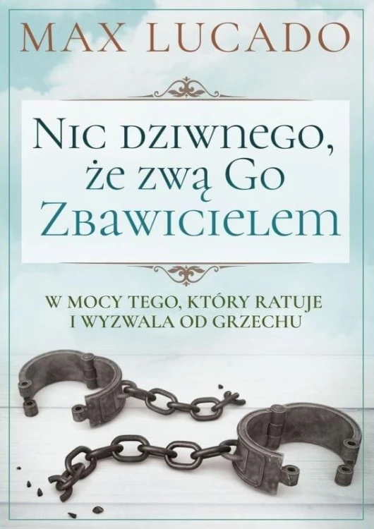 Nic dziwnego, że zwą Go Zbawicielem, Max Lucado