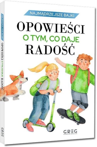 Opowieści o tym, co daje radość, praca zbiorowa